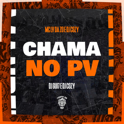 Chama no Pv By mc lv da zo, DJ Cozy, DJ Gui7, Tropa da W&S's cover