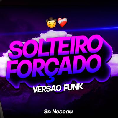 BEAT S0LTEIRO F0RÇADO (Versão Funk) By Sr. Nescau's cover