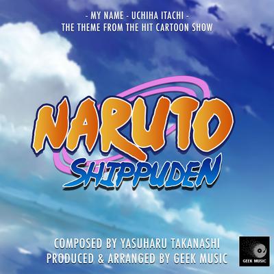 Naruto Shippuden - My Name - Uchiha Itachi - Main Theme By Geek Music's cover