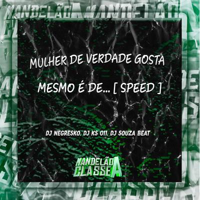 Mulher de Verdade Gosta Mesmo É De... (Speed) By DJ NEGRESKO, DJ KS 011, Dj Souza Beat's cover