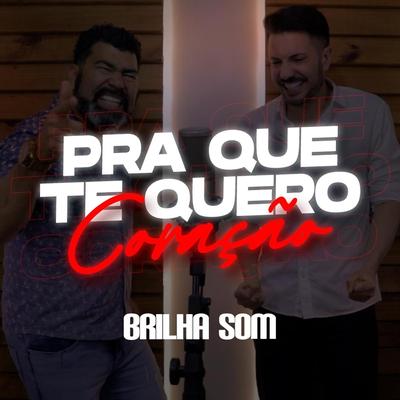 Pra Que Te Quero Coração's cover