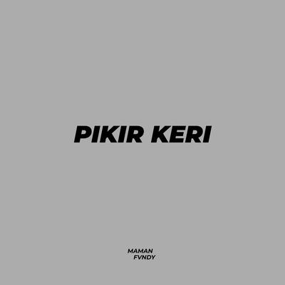 Pikir Keri By Maman Fvndy's cover