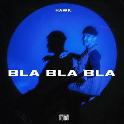 Bla Bla Bla By HAWK.'s cover