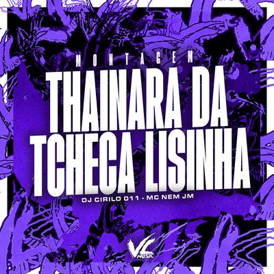 Montagem Thainara da Tcheca Lisinha (feat. Mc Gw) (feat. Mc Gw) By DJ CIRILO 011, Mc Nem Jm, Mc Gw's cover