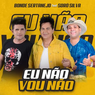 Eu Não Vou Não By Bonde Sertanejo, Soró Silva's cover