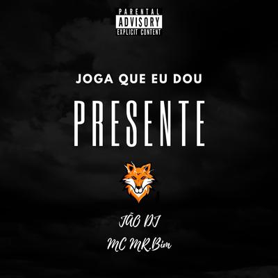 Joga Que Eu Dou Presente By JÃO DJ, Mc Mr. Bim's cover