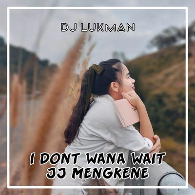 I DONT WANA WAIT - JJ MENGKENE's cover