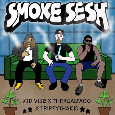 Smoke Sesh By TheRealTaco, TrippyThaKid, Kid Vibe's cover