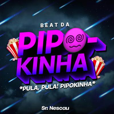 BEAT DA PIPOKINHA - Pula, pula pipokinha By Sr. Nescau's cover