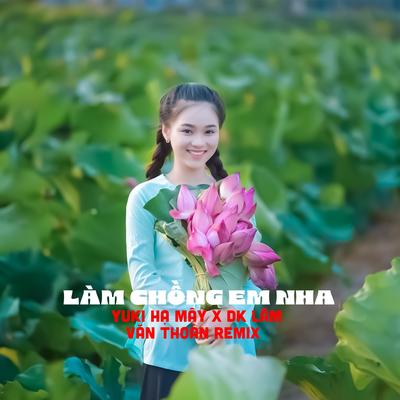 Làm Chồng Em Nha (Văn Thoàn Remix)'s cover