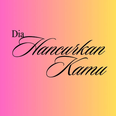 Dia Hancurkan Kamu's cover