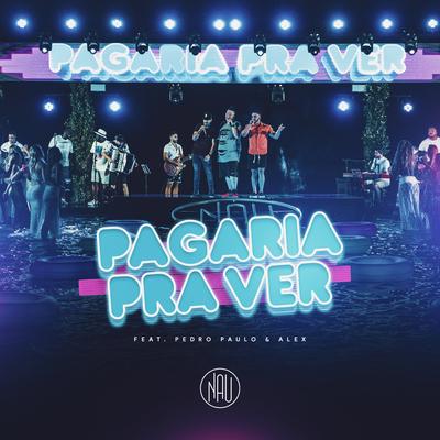 Pagaria pra ver (feat. Pedro Paulo & Alex) By Nauilan, Pedro Paulo & Alex's cover