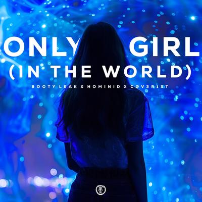 Only Girl (In The World) (Techno Version) By BOOTY LEAK, HOMINID, CØV3R1st's cover