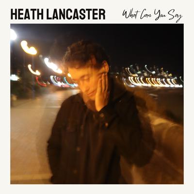 What Can You Say By Heath Lancaster's cover