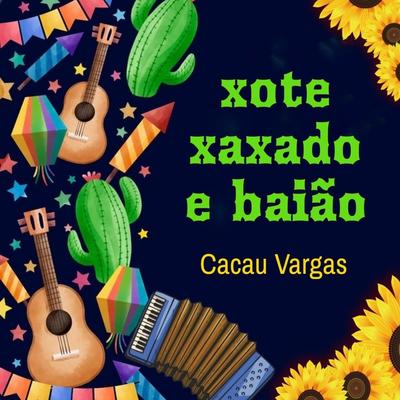 Xote, Xaxado e Baião By Cacau Vargas's cover