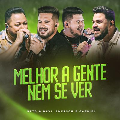 Melhor a Gente Nem Se Ver (Ao Vivo) By Neto & Davi, Emerson e Gabriel's cover