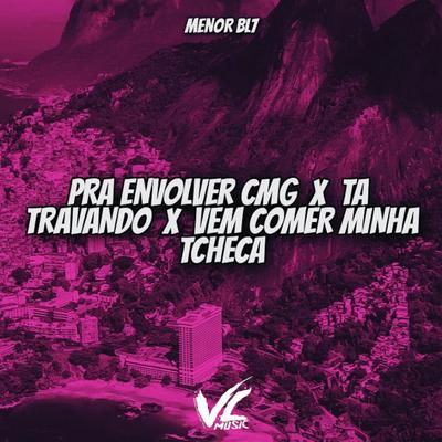 Pra Envolver Cmg X Tá Travando X Vem Comer Minha Tcheca By MENOR BL7's cover