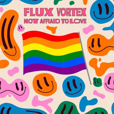 Not Afraid to Love By Flux Vortex's cover