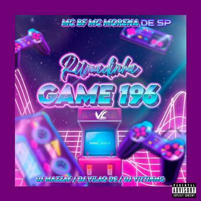 Ritmadinha Game 196 (feat. MC Morena de SP & DJ VITTINMG) (feat. MC Morena de SP & DJ VITTINMG) By DJ Vilão DS, DJ MAZZAY, MC BF, MC Morena de SP, DJ VITTINMG's cover