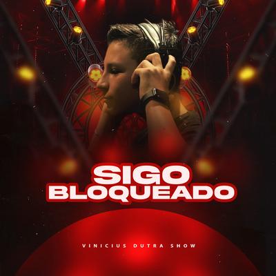 Sigo Bloqueado By Vinicius Dutra Show's cover
