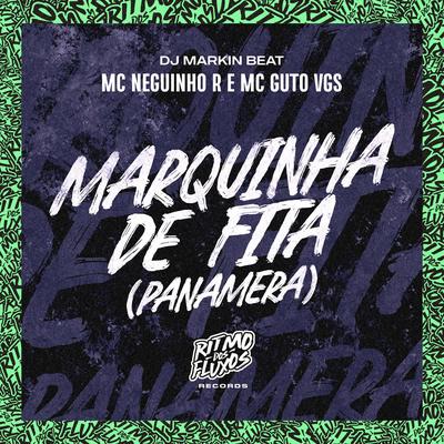 Marquinha de Fita (Panamera) By MC Neguinho R, MC Guto VGS, DJ MARKIN BEAT's cover