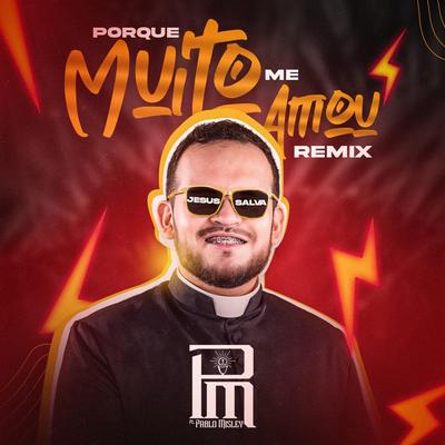 Porque muito me Amou (Remix) By Pe. Pablo Misley's cover