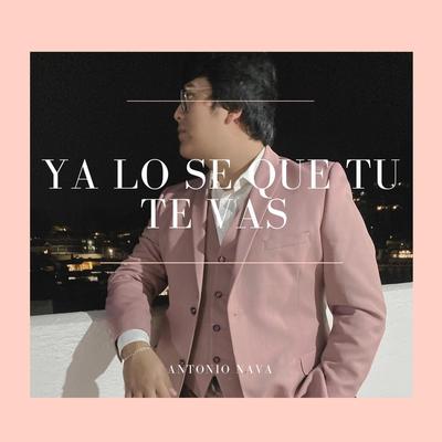 Ya Lo Sé Que Tú Te Vas By Antonio Nava's cover