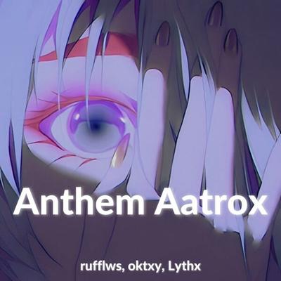 Anthem Aatrox By rufflws, Lythx, IsmailBaba's cover