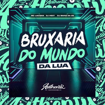 Bruxaria Do Mundo Da Lua By DJ HexT, Mc Luciana, DJ BAHIA DA ZS's cover