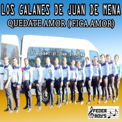 Quedate Amor(Fica Amor) By Los Galanes De Juan De Mena's cover