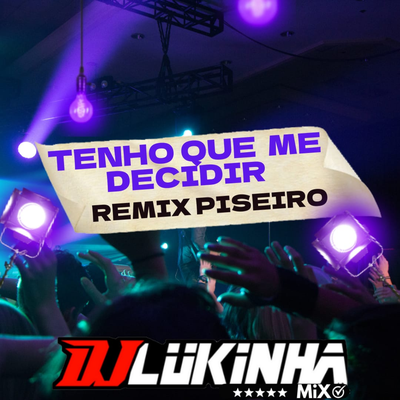 Tenho que me Decidir (Piseiro Remix) By DJ Lukinha Mix's cover