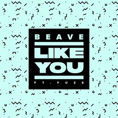 Like You (feat. Fuze) By Beave, Fuze's cover