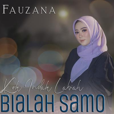 Kok Indak Labiah Bialah Samo By Fauzana's cover