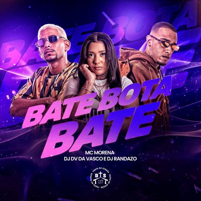 Bate Bota Bate By DJ DV DA VASCO, Dj Randazo, Mc Morena's cover