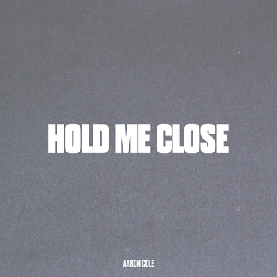 Hold Me Close By Aaron Cole's cover