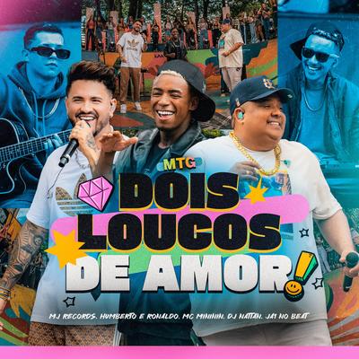 Mtg Dois Loucos de Amor (Live) By Mj Records, Humberto & Ronaldo, mc mininin, Dj Nattan, Ja1 No Beat's cover