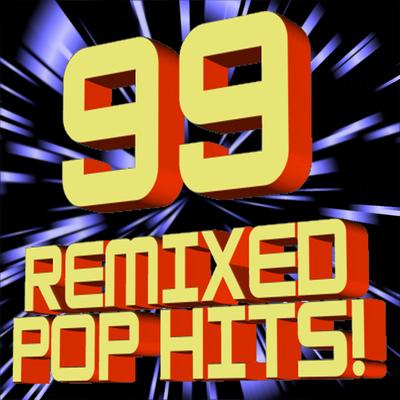 99 Remixed Pop Hits! (DJ ReMixed + Extended ReMixes)'s cover