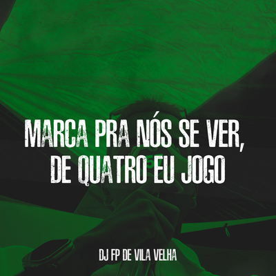 Marca pra Nós Se Ver, de Quatro Eu Jogo By DJ Fp de Vila Velha's cover