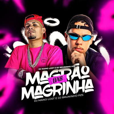 Magrão das Magrinha By Dj Bruninho Pzs, Dj Mano Lost's cover