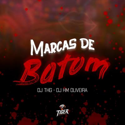 Marcas de batom By DJ THG, Dj Hm Oliveira, MC Fabinho da OSK's cover