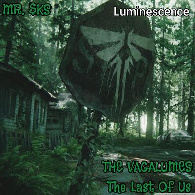 The Vagalumes (Luminescence) the Last of Us By MR. $KS's cover