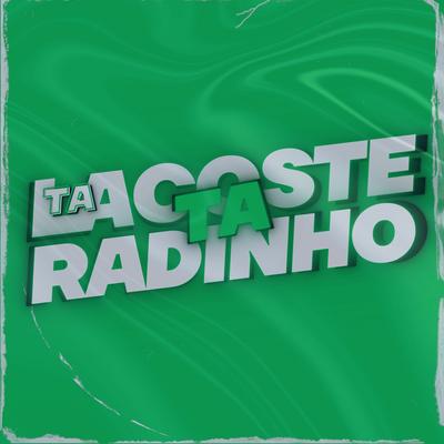 Ta de lacoste Ta de radinho By DJ ESCOBAR, dj crys, MC Lil's cover