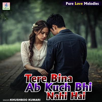 Tere Bina Ab Kuch Bhi Nahi Hai's cover