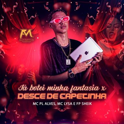 Já Botei Minha Fantasia X Desce de Capetinha By Mc Lysa, mc pl alves, FP SHEIK's cover