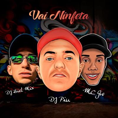 Vai Ninfeta By DJ Piu, DJ Biel Mix, Mc Gw's cover