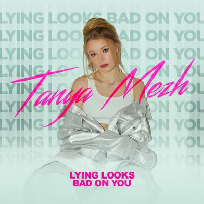 Lying looks bad on you By Tanya Mezh's cover