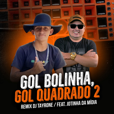 Gol Bolinha, Gol Quadrado 2 (Remix) By DJ Tayrone, Jotinha da Mídia's cover