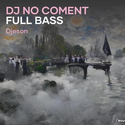 Dj no Coment Full Bass's cover