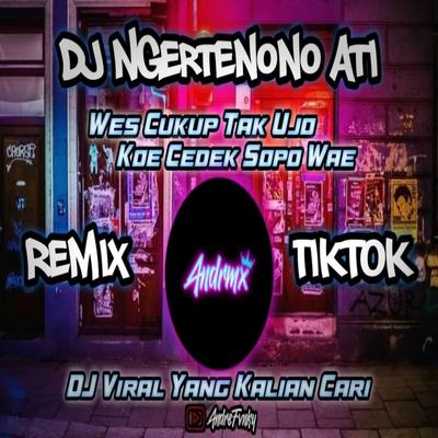 DJ NDX NGERTENONO ATI || WES CUKUP TAK UJO KOE CEDEK SOPO WAE's cover