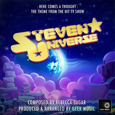 Here Comes A Thought ("From Steven Universe") By Geek Music's cover